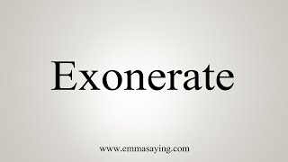 How To Say Exonerate [upl. by Ecurb]