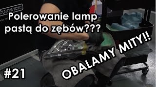 Polerowanie lamp pastą do zębów OBALAMY MITY  21  SPECJALNY [upl. by Ludlow]