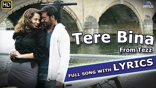 Tere Bina Full Song with LYRICS  Tezz  Ajay Devgn Kangana Ranaut [upl. by Aicnatsnoc]