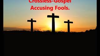 Crossless Gospel Accusing Fools [upl. by Rebba]