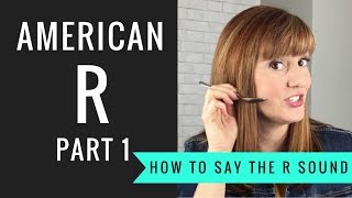 How to Pronounce the American R Sound American R Part 1 [upl. by Oicaroh392]