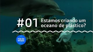 Estamos criando um oceano de plástico  MARES LIMPOS 1 [upl. by Faro]