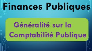 Finances Publiques S4 Généralités sur la Comptabilité Publique [upl. by Ellebyam]