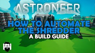 Astroneer  HOW TO AUTOMATE THE SHREDDER  A BUILD GUIDE [upl. by Leirraj]