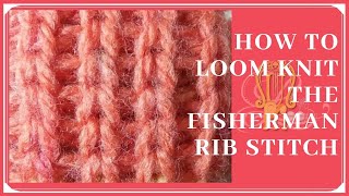 How to Loom Knit Fisherman Rib Stitch [upl. by Aneela]