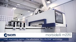 SCM Morbidelli m220 – ALL IN ONE Technology CNC Machining Centre [upl. by Immot663]