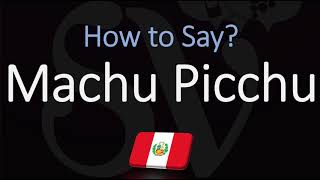 How to Pronounce Machu Picchu CORRECTLY [upl. by Shaylyn352]