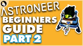 Astroneer  BEGINNERS Guide to Getting Started  Part 2 [upl. by Cohbath30]