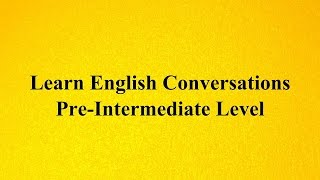 Learn English Conversations  PreIntermediate Level [upl. by Bengt]