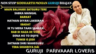 NON STOP SIDDHARTH MOHAN GURUJI BHAJAN  Guru Ji Bhajans  GURUJI PARIVAAR LOVERS [upl. by Anwahsed]