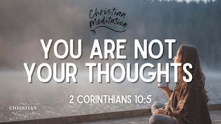 Transform Your Thoughts Through Christian Meditation [upl. by Everett]