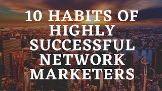 10 Habits Of Highly Successful Network Marketing [upl. by Elicia]