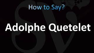 How to Pronounce Adolphe Quetelet CORRECTLY [upl. by Ramirol7]