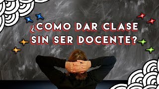 ¿CÓMO DAR UNA BUENA CLASE SIN SER PROFESOR [upl. by Yenobe]