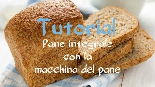 Tutorial Pane integrale con la macchina del pane [upl. by Nemraciram]