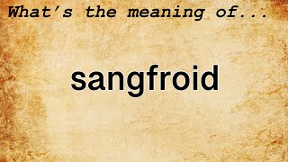 Sangfroid Meaning  Definition of Sangfroid [upl. by Yorel662]