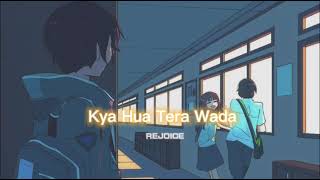 Kya Hua Tera Wada slowedreverb  REJOICE [upl. by Epp]