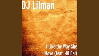 I Like the Way She Move feat 40 Cal [upl. by Edmead]