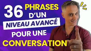 Conversation en Français  36 Phrases pour un Niveau Avancé [upl. by Dunson879]