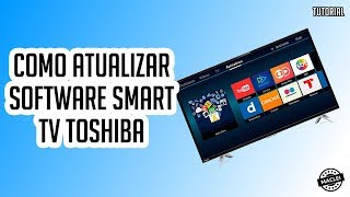 COMO ATUALIZAR SOFTWARE SMART TV TOSHIBA [upl. by Attolrac]