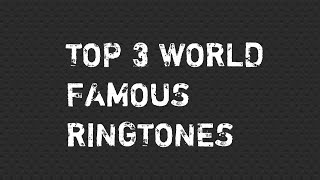 Top 3 World Famous Ringtones [upl. by Essirahc681]