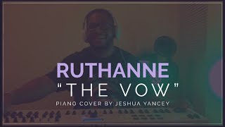 “THE VOW”  RuthAnne Piano Cover by Jeshua Yancey [upl. by Cochran]