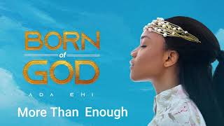 Ada Ehi  More Than Enough  BORN OF GOD [upl. by Divaj]